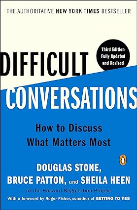 Difficult Conversations How to Discuss What Matters Most