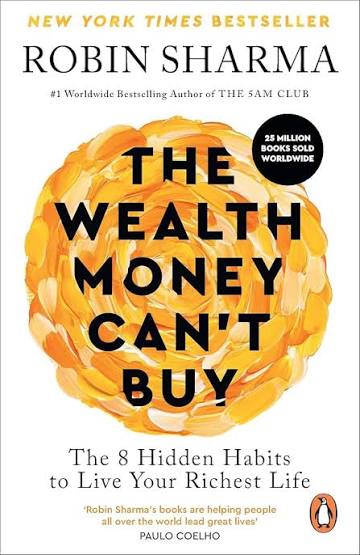 The Wealth Money Can't Buy: The 8 Hidden Habits to Live Your Richest Life – Robin Sharma