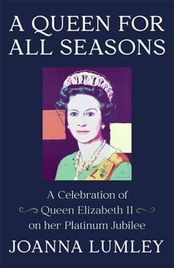 A Queen for All Seasons : A Celebration of Queen Elizabeth II on Her Platinum Jubilee