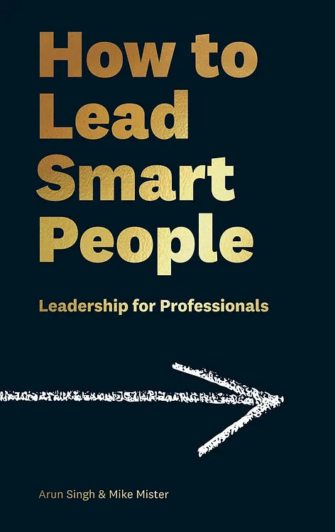 How to Lead Smart People: Leadership for Professionals